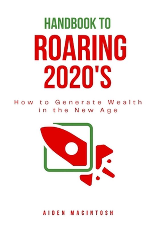 Handbook for the Roaring 2020s: A Handbook to Generate Wealth in the New Age by