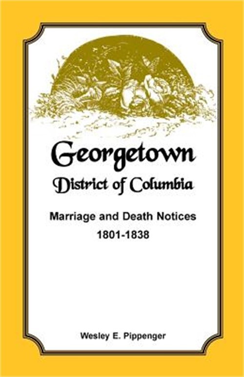 Georgetown, District of Columbia, Marriage and Death Notices, 1801-1838 (Paperba