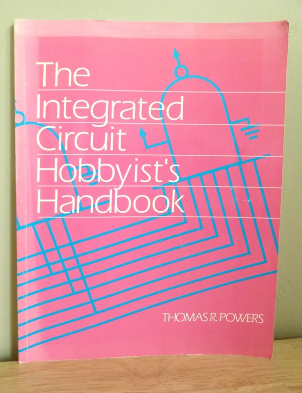 Integrated Circuit Hobbyist’s Handbook – by Thomas R. Powers – Softcover Book