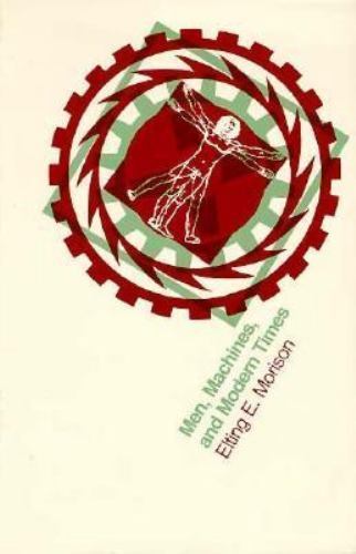 Men, Machines, and Modern Times – paperback, 0262630184, Elting E Morison