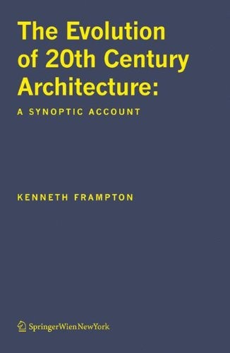 THE EVOLUTION OF 20TH CENTURY ARCHITECTURE: A SYNOPTIC By Kenneth Frampton