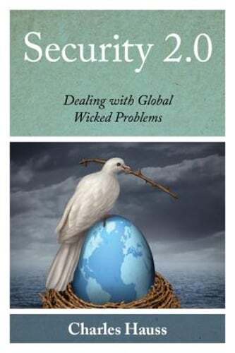 Security 2.0: Dealing with Global Wicked Problems by Charles Hauss: Used