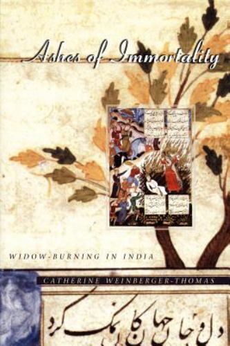Ashes of Immortality : Widow-Burning in India, Paperback by Weinberger-Thomas…
