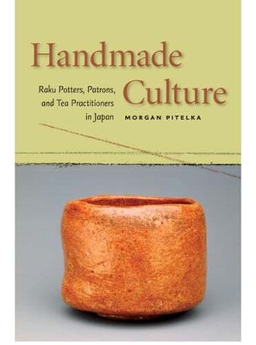 Handmade Culture: Raku Potters, Patrons, and Tea Practitioners in Japan: Used