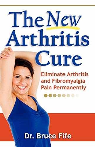 The New Arthritis Cure: Eliminate – Paperback, by Fife ND Dr. – Very Good