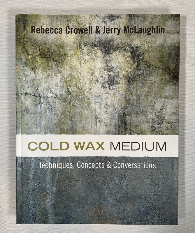Cold Wax Medium: Techniques, Concepts & Conversations