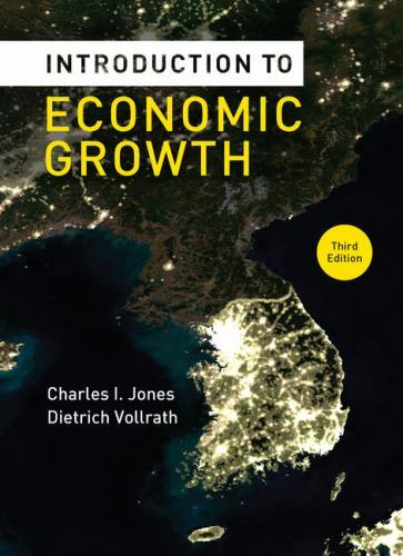 Introduction to Economic Growth by Jones, Charles I.; Vollrath, Dietrich