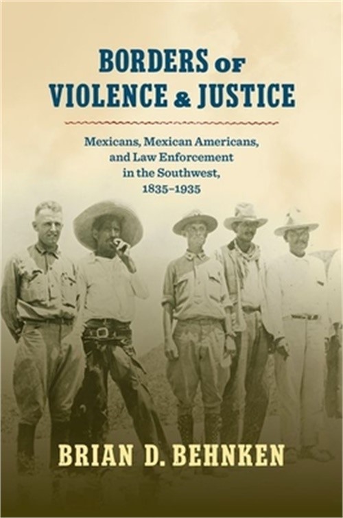 Borders of Violence and Justice: Mexicans, Mexican Americans, and Law Enforcemen