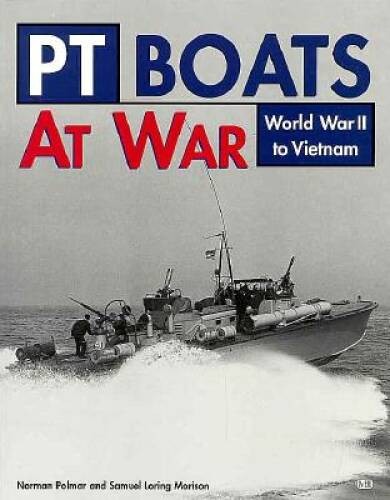 PT Boats at War: World War II to Vietnam – Paperback By Polmar, Norman – GOOD