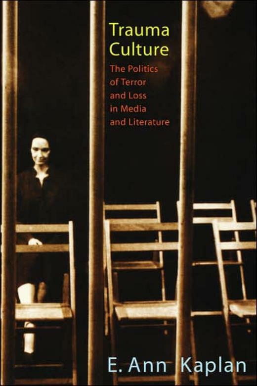 Trauma Culture: The Politics Of Terror And Loss In Media And Literature