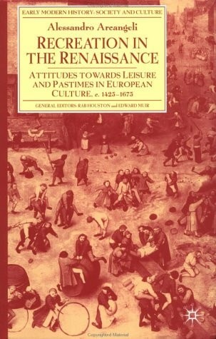 Recreation in the Renaissance: Attitudes Towards Leisure and Pastimes in Europea