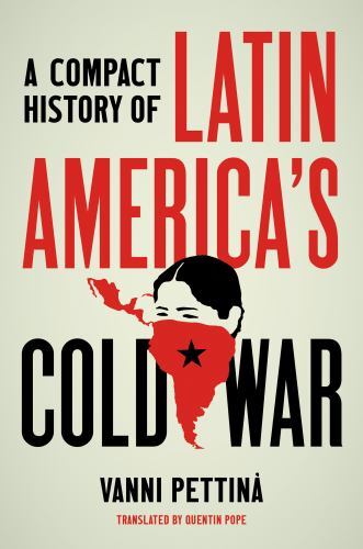 A Compact History of Latin America’s Cold War… 9781469669762 by Pettinà, Vanni