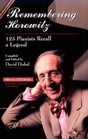 REMEMBERING HOROWITZ: 125 PIANISTS RECALL A LEGEND By David Dubal – Hardcover