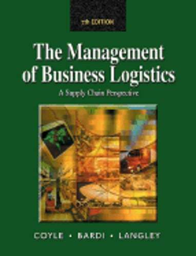 Management of Business Logistics: A Supply Chain Perspective by John J Coyle