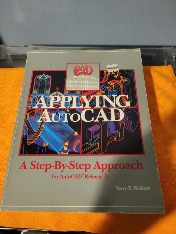 Applying Autocad Release II A Step-By-Step Approach by Terry Wohlers Very Good