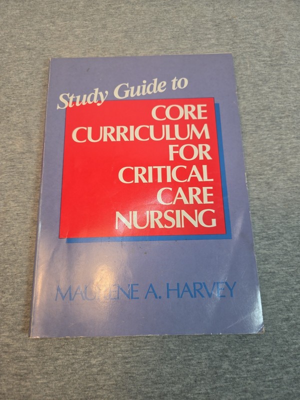 Study Guide to Core Curriculum for Critical Care Nursing by Maureen A. Harvey…