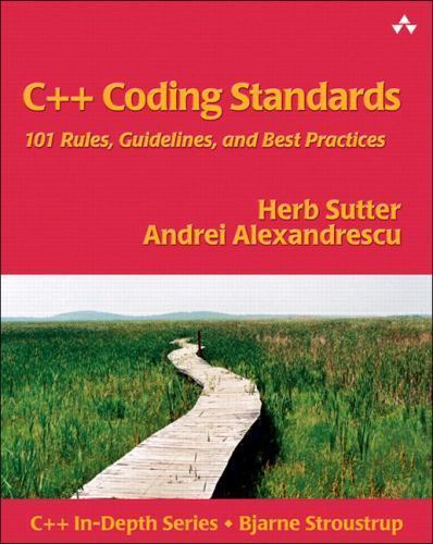 C++ In-Depth Ser.: C++ Coding Standards : 101 Rules, Guidelines, and Best…