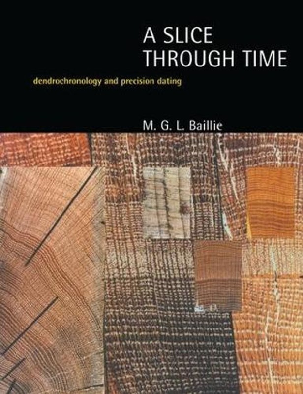 A Slice Through Time: Dendrochronology and Precision Dating by M.G.L. Baillie (E