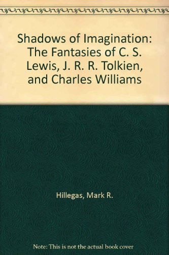 SHADOWS OF IMAGINATION, REVISED: THE FANTASIES OF C. S. By Professor Mark VG