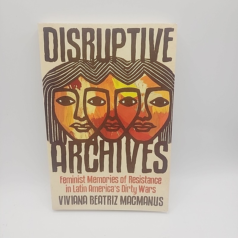 Dissident Feminisms – Disruptive Archives : Latin America’s Dirty Wars (PB 2020)
