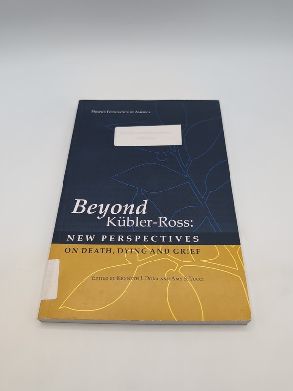 Beyond Kübler-Ross : New Perspectives on Death, Dying and Grief