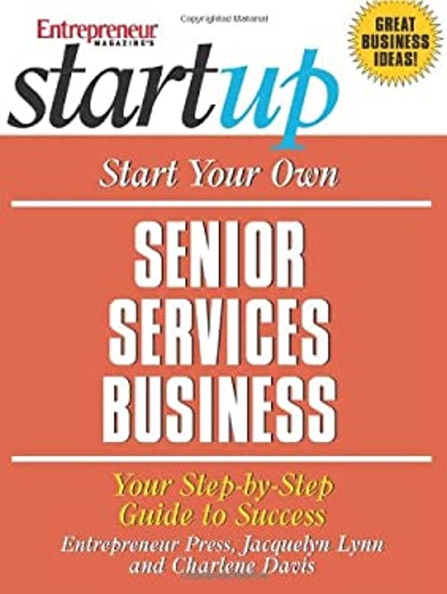 Start Your Own Senior Services Business : Youfr Step-by-Step Guid