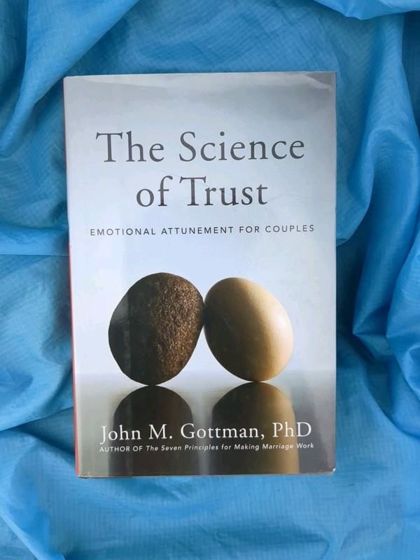 The Science of Trust: Emotional Attunement for Couples by John Gottman
