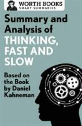 Summary and Analysis of Thinking, Fast and Slow:… 9781504046756 by Worth Books
