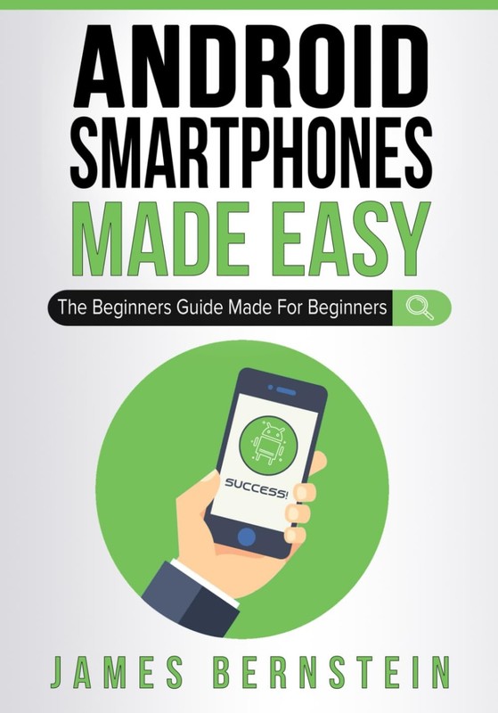 Android Smartphones Made Easy: The Beginners Guide Made For Beginners (Compu…