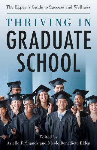 Thriving in Graduate School: The Expert’s Guide to Success and Wellness