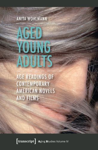 Aged Young Adults : Age Readings of Contemporary American Novels and Films, P…