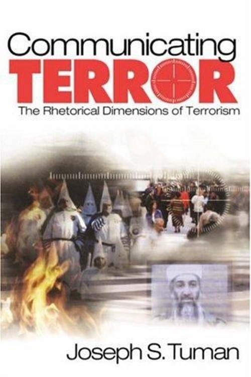 Communicating Terror : The Rhetorical Dimensions of Terrorism Jos