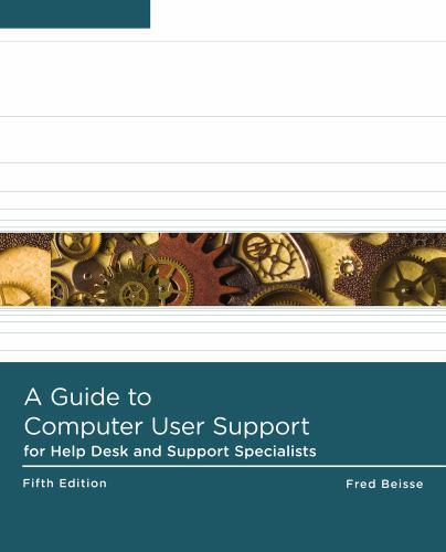 A Guide to Computer User Support for Help Desk and Support Specialists by…
