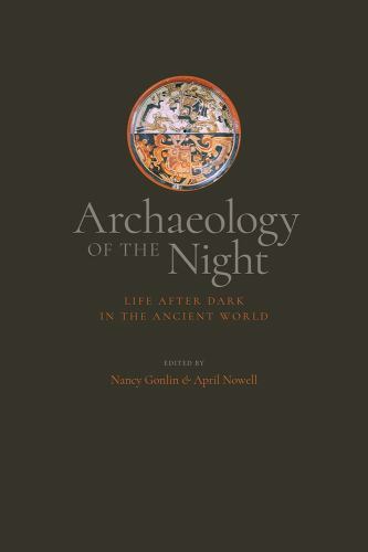 Archaeology of the Night : Life After Dark in the Ancient World, Paperback by…