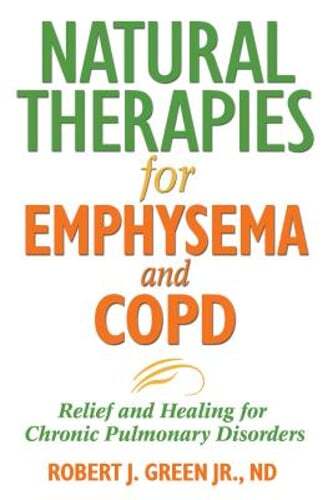 Natural Therapies for Emphysema and Copd: Relief and Healing for Chronic: Used