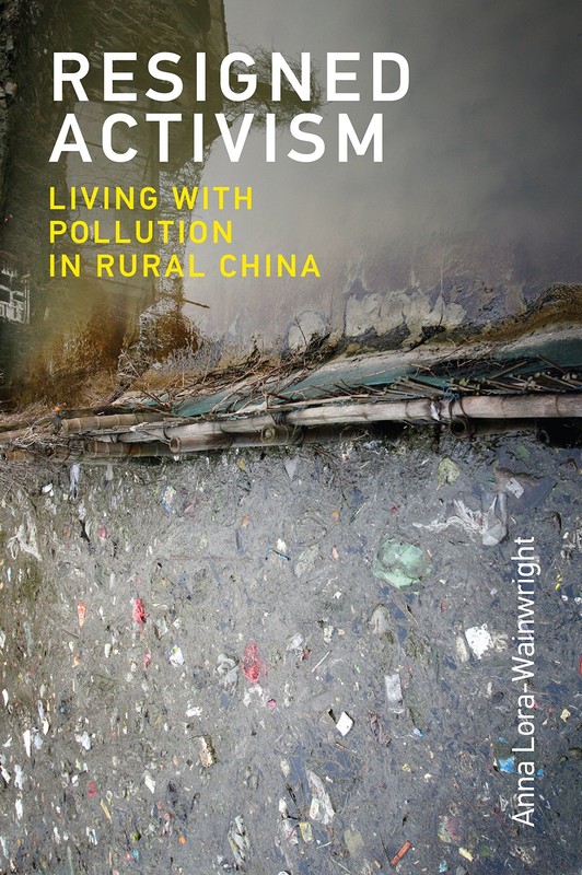 Resigned Activism: Living With Pollution in Rural China (Urban and Industrial En