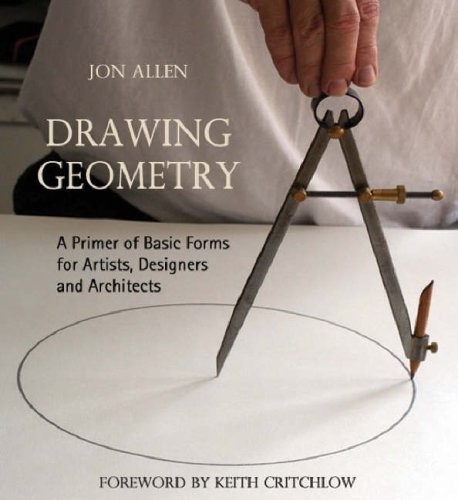 DRAWING GEOMETRY: A PRIMER OF BASIC FORMS FOR ARTISTS, By Jon Allen & NEW