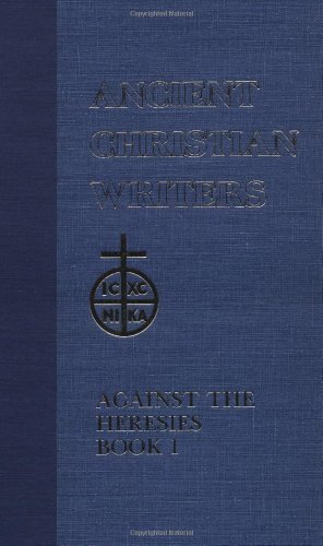 55. St. Irenaeus of Lyons: Against the Heresies Book 1 by Dominic J. Unger