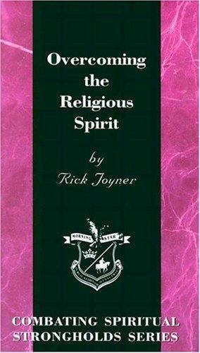 Overcoming the Religious Spirit by Rick Joyner