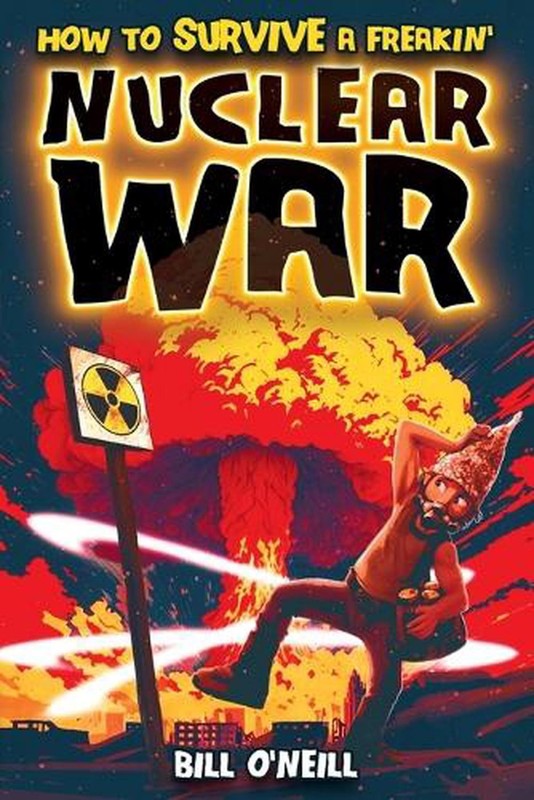 How To Survive A Freakin’ Nuclear War by Bill O’Neill Paperback Book