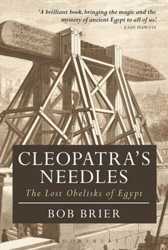 Cleopatra’s Needles: The Lost Obelisks of Egypt by Bob Brier: New