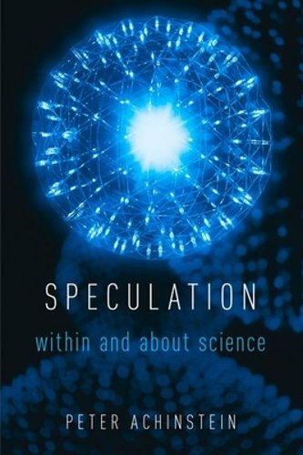 Speculation: Within and about Science by Peter Achinstein: New