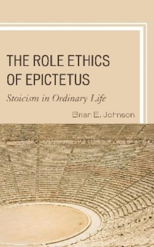 Brian E. Johnson The Role Ethics of Epictetus (Paperback) (UK IMPORT)