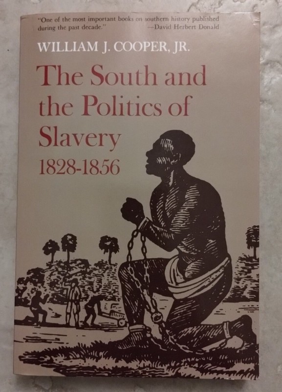 The South and the Politics of Slavery, 1828-1856 By: William J. Cooper, PB 1992