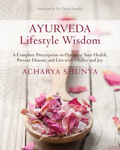 Ayurveda Lifestyle Wisdom : A Complete Prescription to Optimize Your Health, …