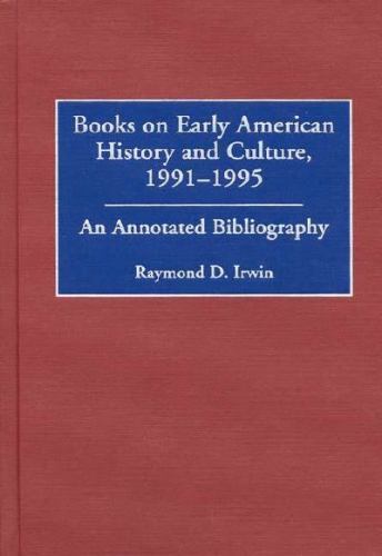 Books on Early American History and Culture, 1991-1995: An Annotated Bibliogra..