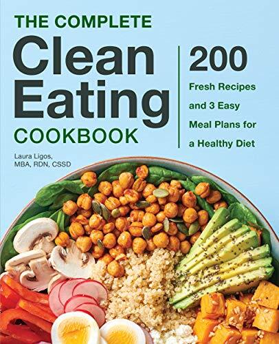 The Complete Clean Eating Cookbook by Laura Ligos MBA RDN CSSD