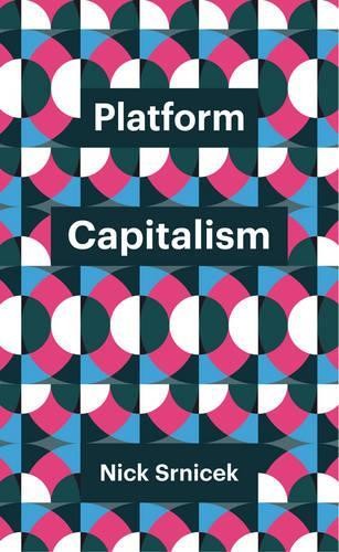 Platform Capitalism (Theory Redux), Srnicek, Nick