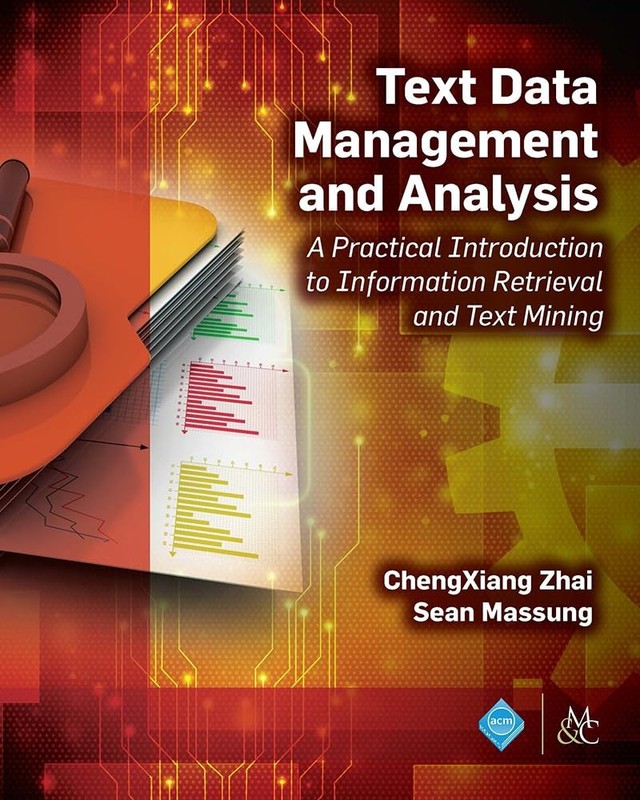 Text Data Management and Analysis: A Practical Introduction to Information Retr,