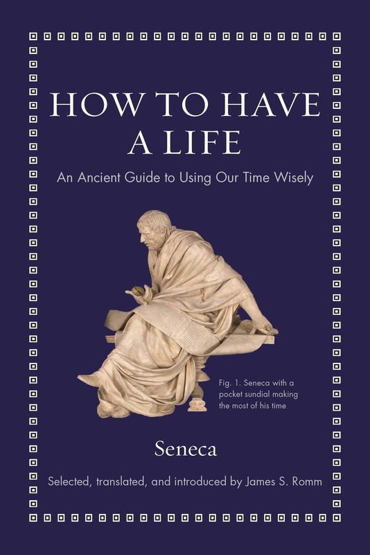 How to Have a Life: An Ancient Guide to Using Our Time Wisely (Ancient Wisdo...